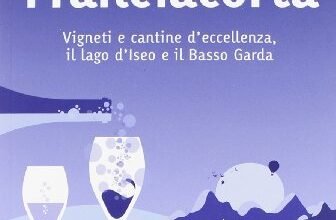 Franciacorta. Vigneti e cantine d’eccellenza, il lago d’Iseo e il Basso Garda