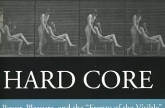 Hard Core : Power, Pleasure, and the “Frenzy of the Visible”