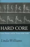 Hard Core : Power, Pleasure, and the “Frenzy of the Visible”